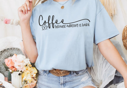 Coffee because adulting is hard