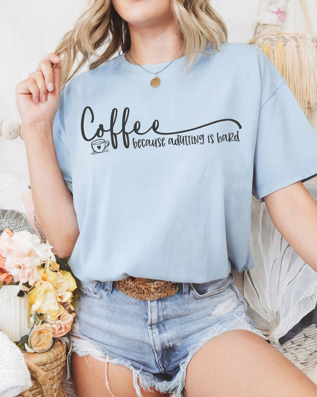 Coffee because adulting is hard