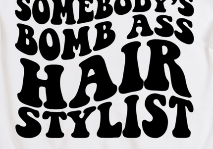 Somebody's Bomb Ass Hair Stylist