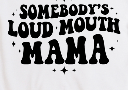 Somebody's Loud Mouth Mama - Graphic Tee