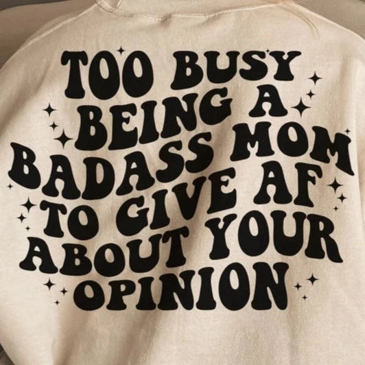 Too Busy Being A Badass Mom To Give AF About Your Opinion