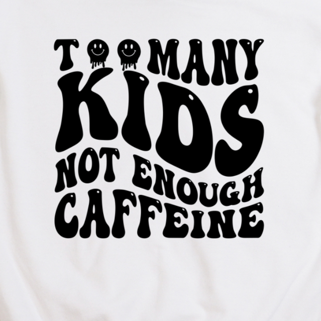 Too Many KIDS Not Enough Caffeine - Graphic Tee